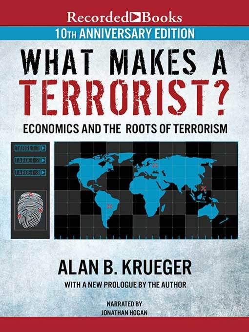 Title details for What Makes a Terrorist? by Alan B. Krueger - Available